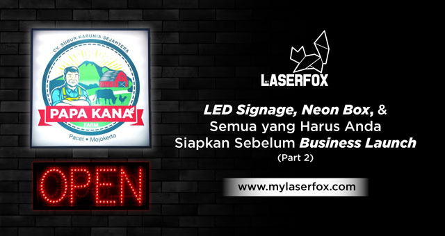 LED Signage, Neon Box, dan Semua yang Harus Anda Siapkan Sebelum Business Launch (Part 2)