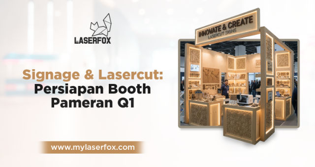 Signage & Lasercut: Persiapan Booth Pameran Q1
