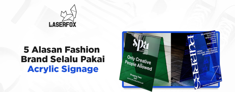 5 Alasan Fashion Brand Selalu Pakai Acrylic Signage