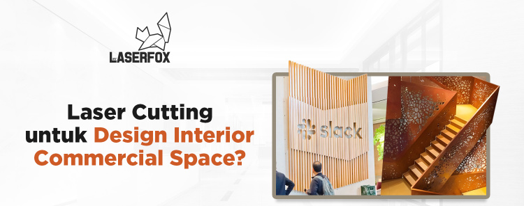 Laser Cutting untuk Design Interior Commercial Space